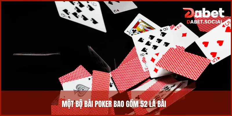 Một bộ bài Poker bao gồm 52 lá bài