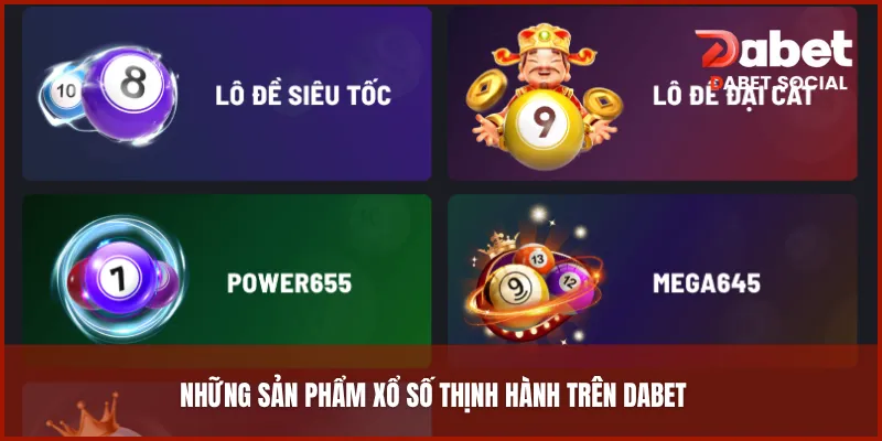 Những sản phẩm xổ số thịnh hành trên DABET