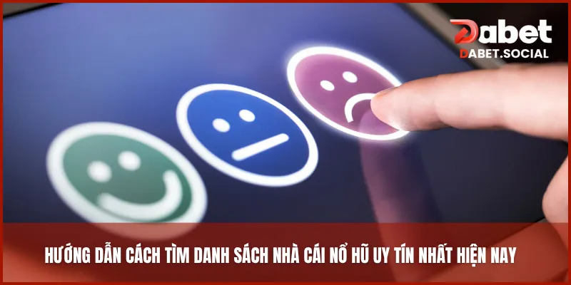 Hướng dẫn cách tìm danh sách nhà cái nổ hũ uy tín nhất hiện nay
