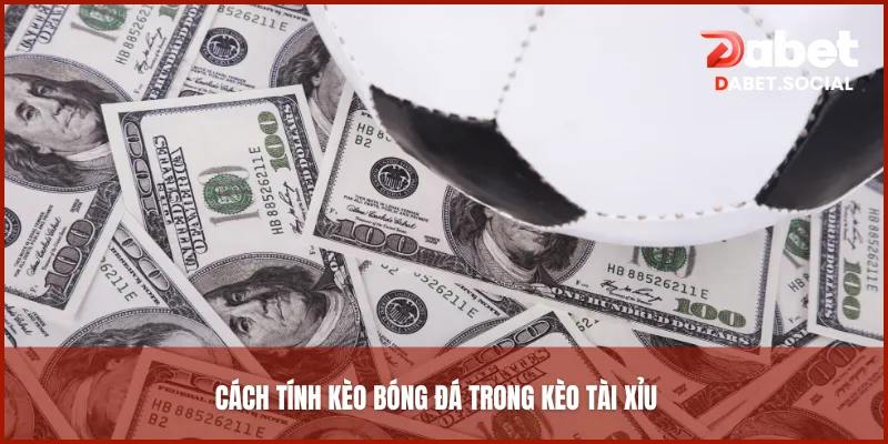 Cách tính kèo bóng đá trong kèo tài xỉu
