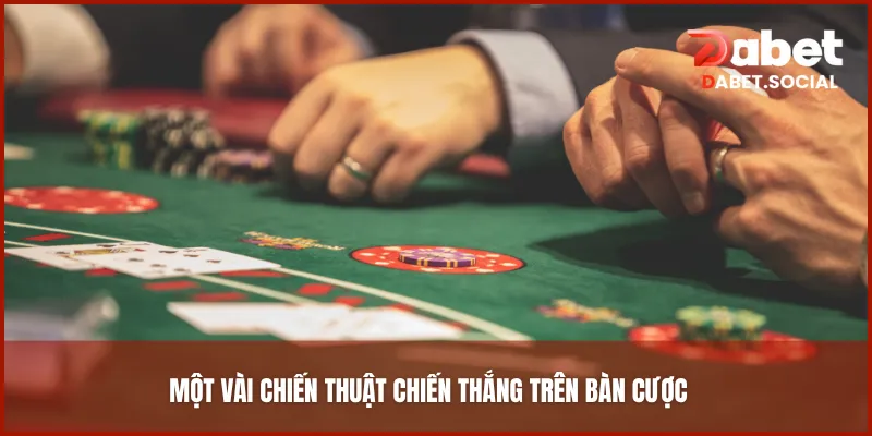 Một vài chiến thuật chiến thắng trên bàn cược
