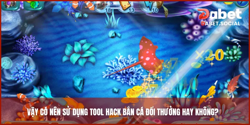 Vậy có nên sử dụng tool hack bắn cá đổi thưởng hay không?