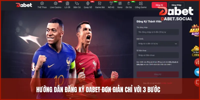 Hướng dẫn đăng ký DABET đơn giản chỉ với 3 bước