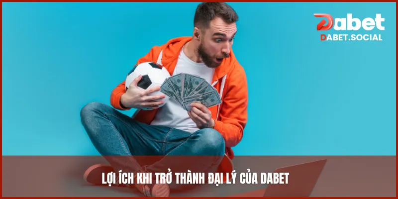 Lợi ích khi trở thành đại lý của DABET