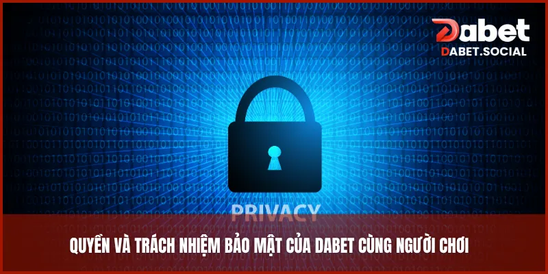 Quyền và trách nhiệm bảo mật của DABET cùng người chơi