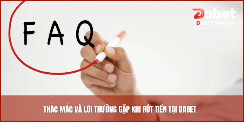 Thắc mắc và lỗi thường gặp khi rút tiền tại DABET