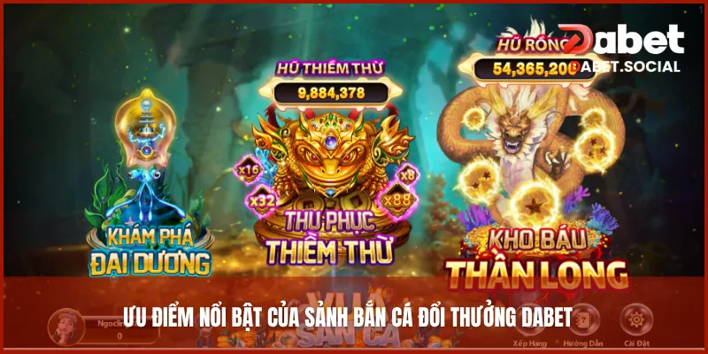 Ưu điểm nổi bật của sảnh bắn cá đổi thưởng DABET