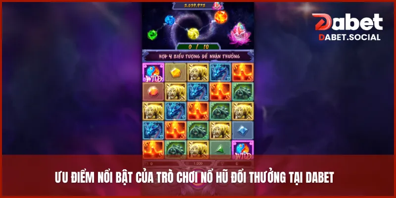 Ưu điểm nổi bật của trò chơi nổ hũ đổi thưởng tại DABET